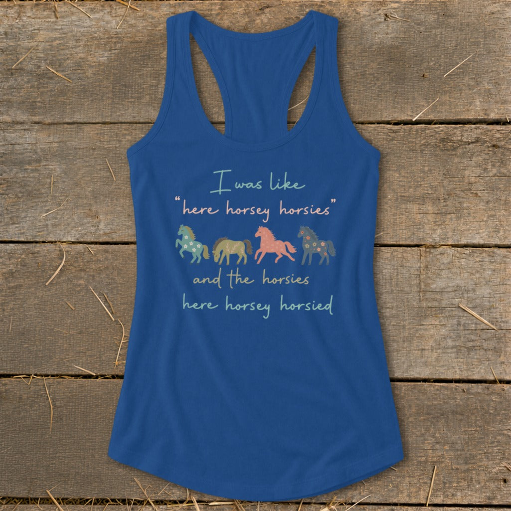 Blue tank top with "I was like 'here horsey horsies' and the horsies here horsey horsied" text and horses.