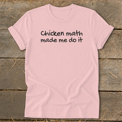 Pink t-shirt with black text reading "Chicken math made me do it".