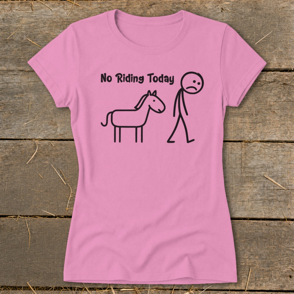 Pink t-shirt with stick figure horse and sad stick figure, reads "No Riding Today."