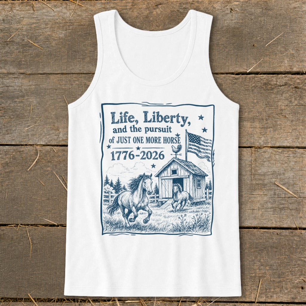 White tank top with "Life, Liberty, and the pursuit of JUST ONE MORE HORSE 1776-2026" text and horse graphic.