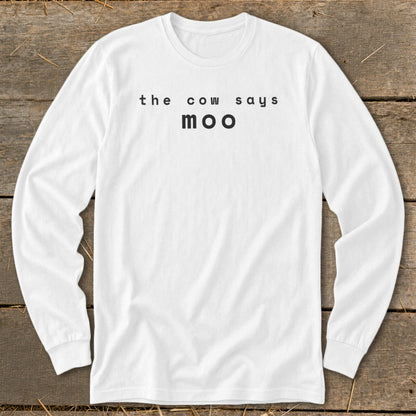 White long-sleeve shirt with text "the cow says moo" on chest.