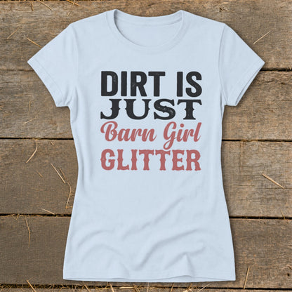 Light blue t-shirt with black text "DIRT IS JUST" and red text "Barn Girl GLITTER".