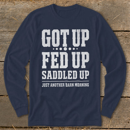 Navy long-sleeve shirt with white text: "GOT UP FED UP SADDLED UP JUST ANOTHER BARN MORNING".