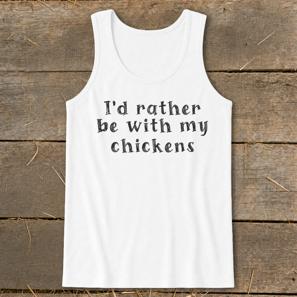 White tank top with black text that reads "I'd rather be with my chickens".