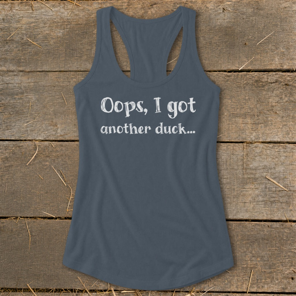 Grey tank top with white text "Oops, I got another duck..."