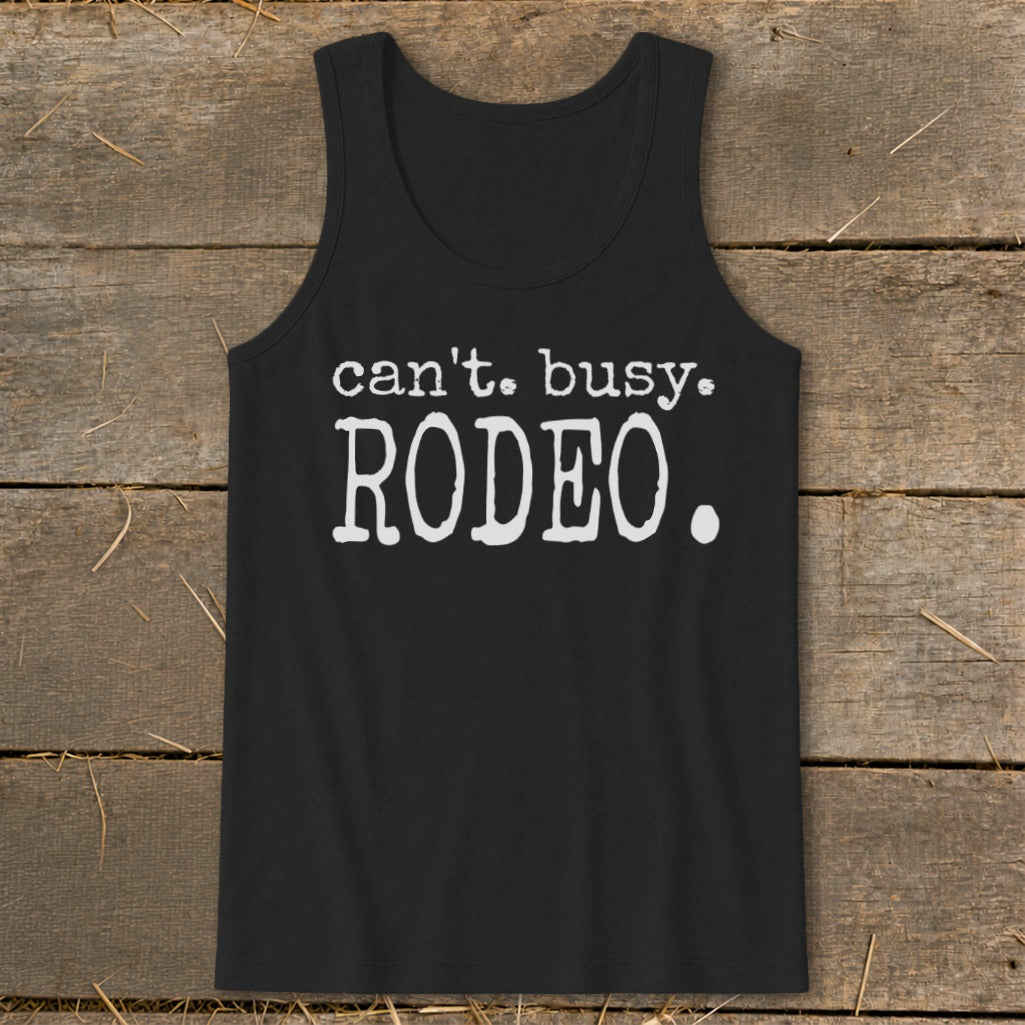 Black tank top with white text that reads "can't. busy. RODEO."