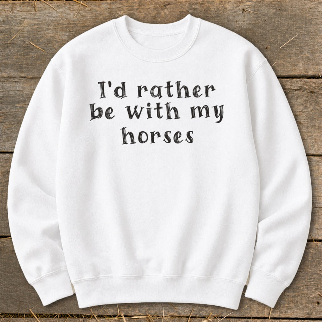 White sweatshirt with black text "I'd rather be with my horses."