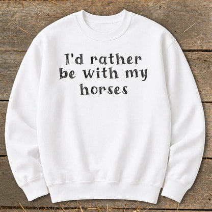 White sweatshirt with black text "I'd rather be with my horses."