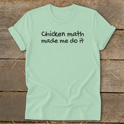 Light mint green t-shirt with black text reading "Chicken math made me do it".