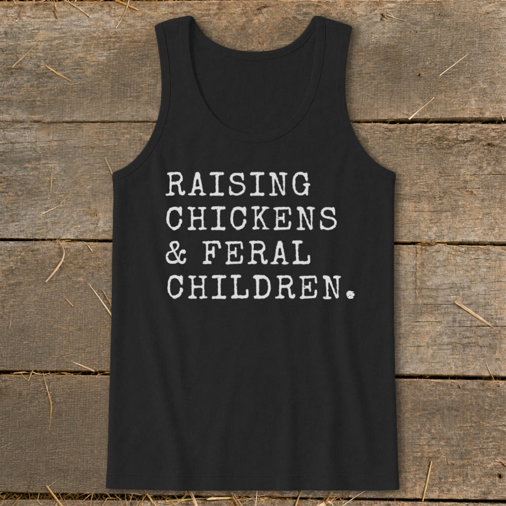 Black tank top with white text that says "RAISING CHICKENS & FERAL CHILDREN."