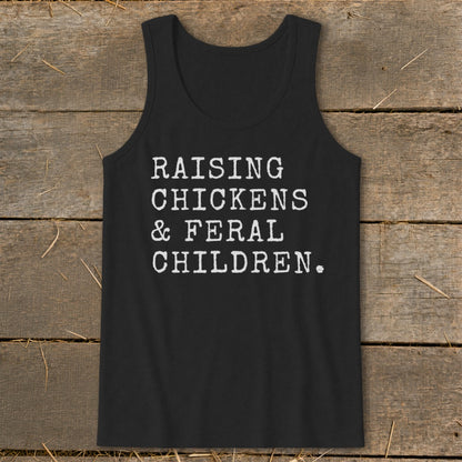 Black tank top with white text that says "RAISING CHICKENS & FERAL CHILDREN."
