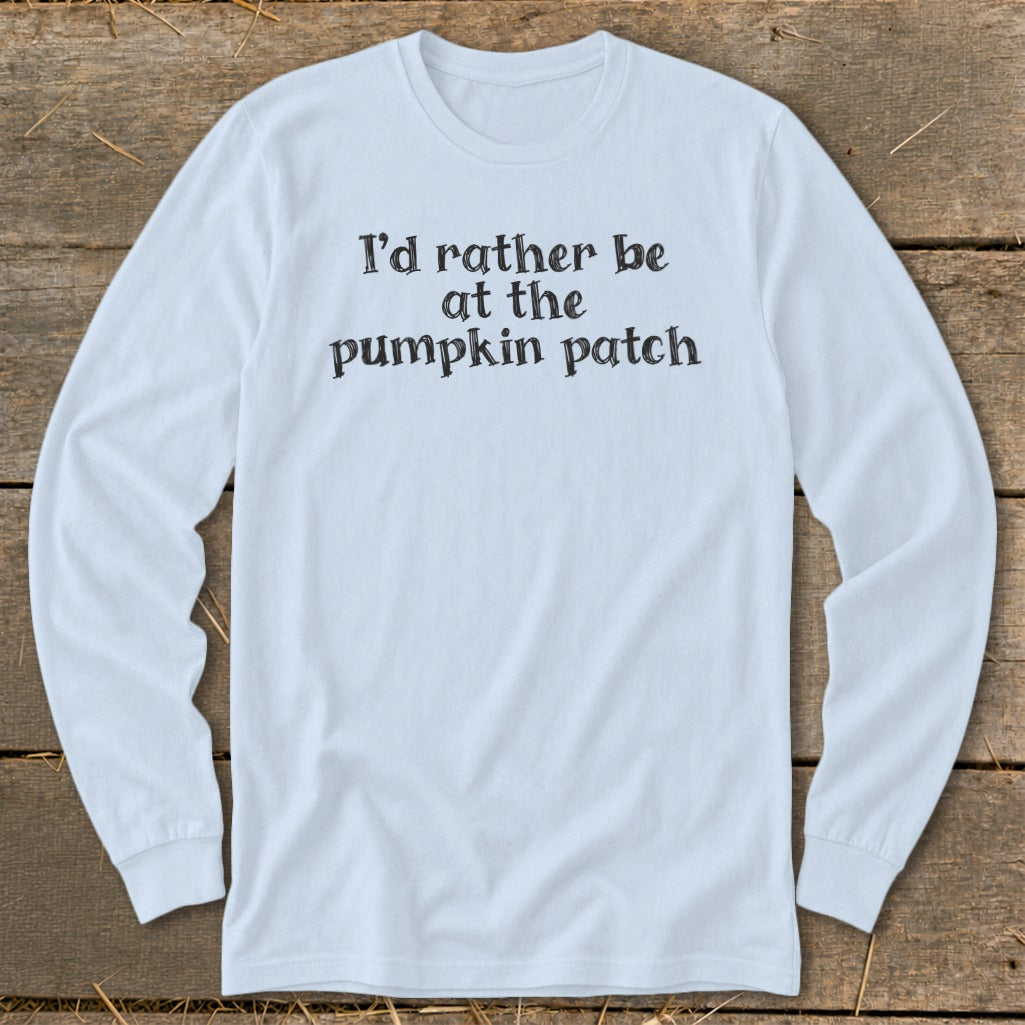 Light blue long-sleeve t-shirt with black text reading "I'd rather be at the pumpkin patch."