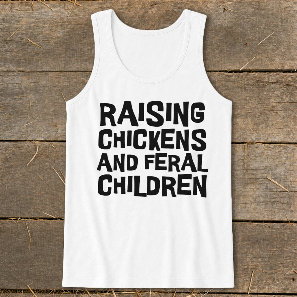 White tank top with black text reading "RAISING CHICKENS AND FERAL CHILDREN."