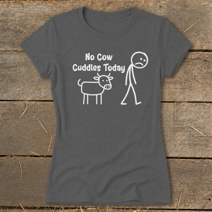 T-shirt with white text "No Cow Cuddles Today" and cartoon cow and sad stick figure.