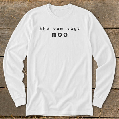 White long sleeve shirt with black text "the cow says moo"