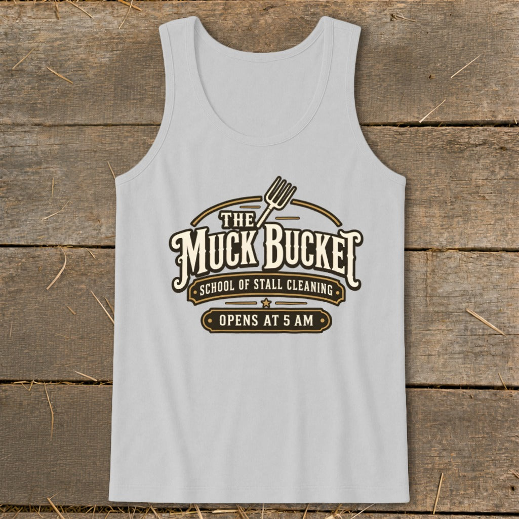 Light gray tank top with "The Muck Bucket School of Stall Cleaning Opens at 5 AM" graphic.