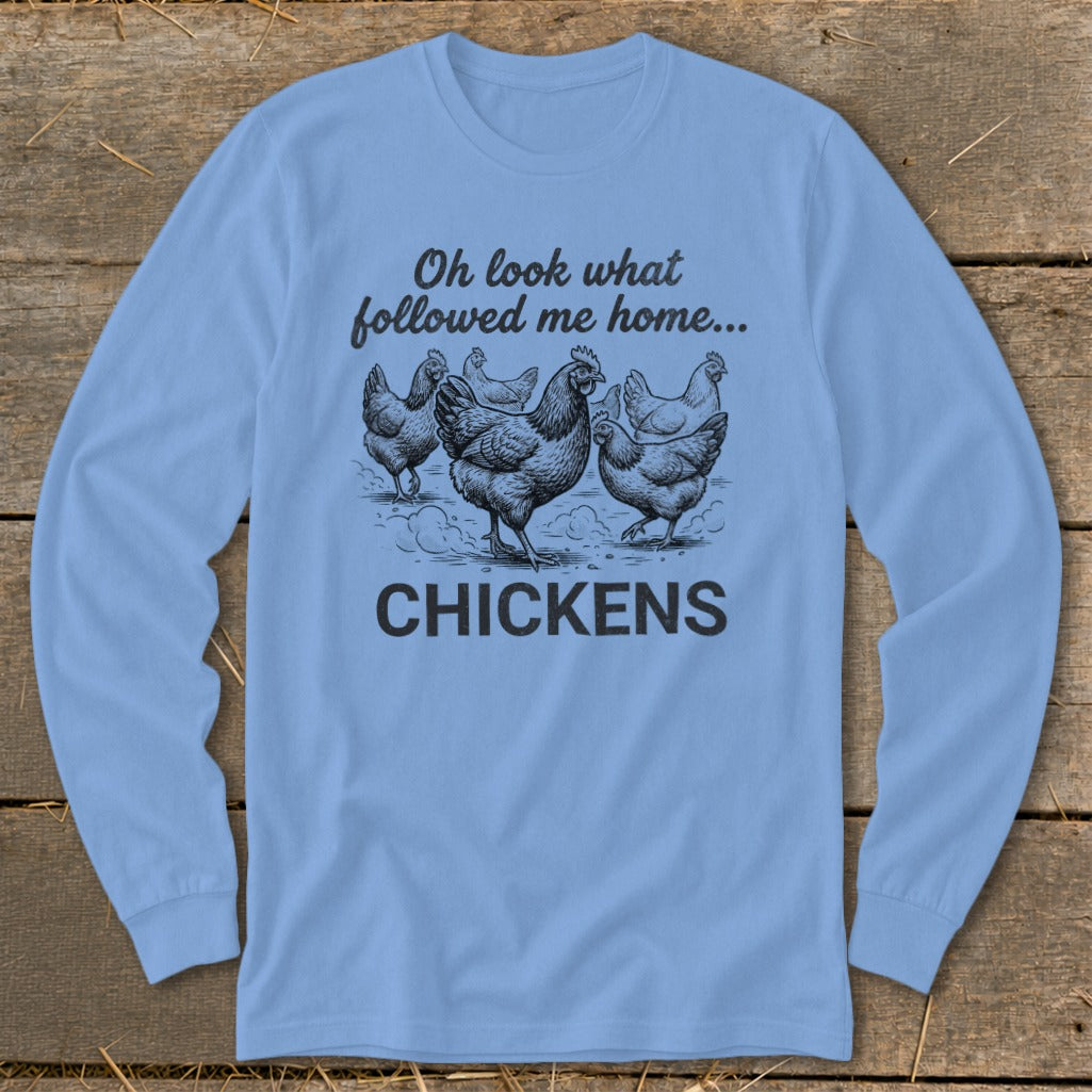 Long sleeve blue shirt with sketch of chickens and text "Oh look what followed me home... CHICKENS".