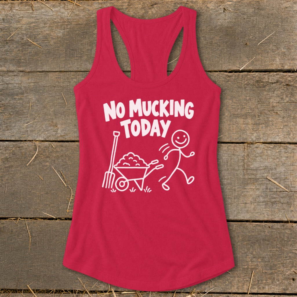 Red tank top with white text "NO MUCKING TODAY" and a graphic of a stick figure running from a wheelbarrow.