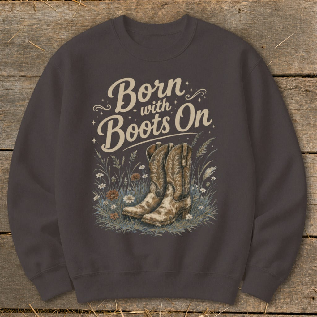 Dark gray sweatshirt with "Born with Boots On" text and cowboy boots in flowers.