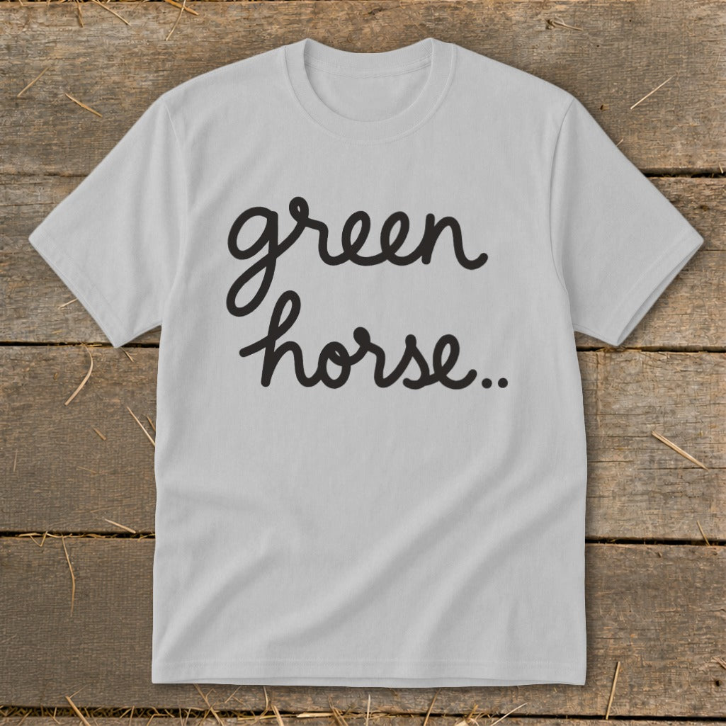 Light gray t-shirt with black cursive text "green horse..".
