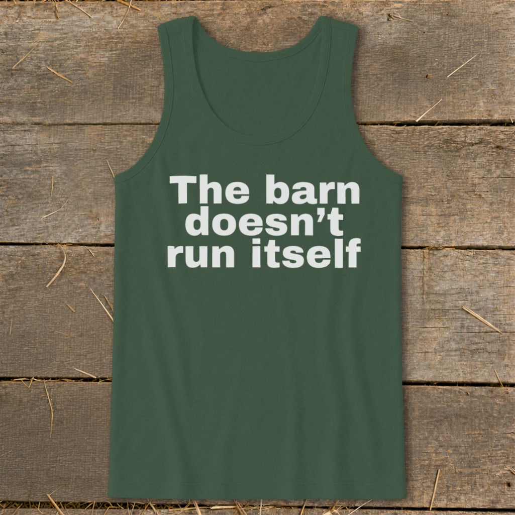 Green tank top with white text reading "The barn doesn't run itself".