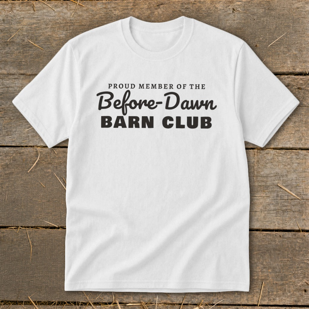 White t-shirt with black text reading "Proud Member of the Before-Dawn Barn Club."