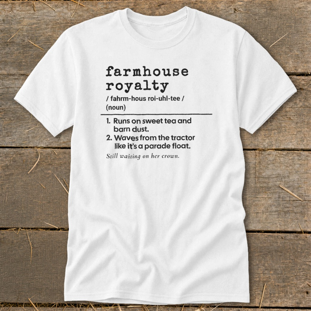 White t-shirt with black text defining "farmhouse royalty."