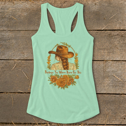 Mint green tank top with cowboy hat, braid, and orange flowers. "Perhaps You Were Born For This" text.