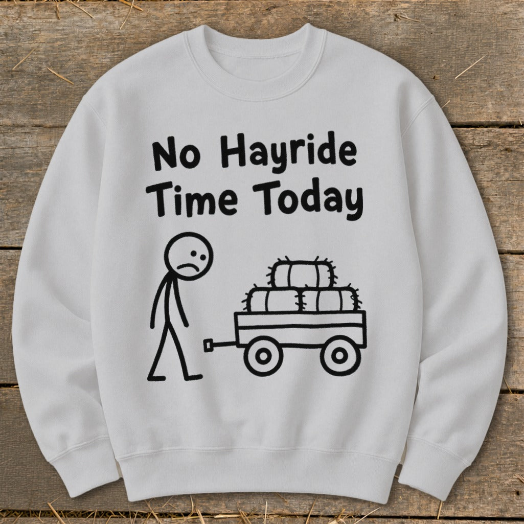 No Hayride Time Today Sweatshirt