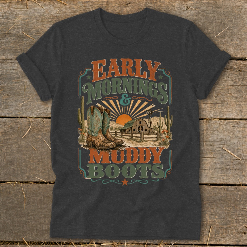 T-shirt with "Early Mornings & Muddy Boots" text, cowboy boots, barn, windmill, and cacti.