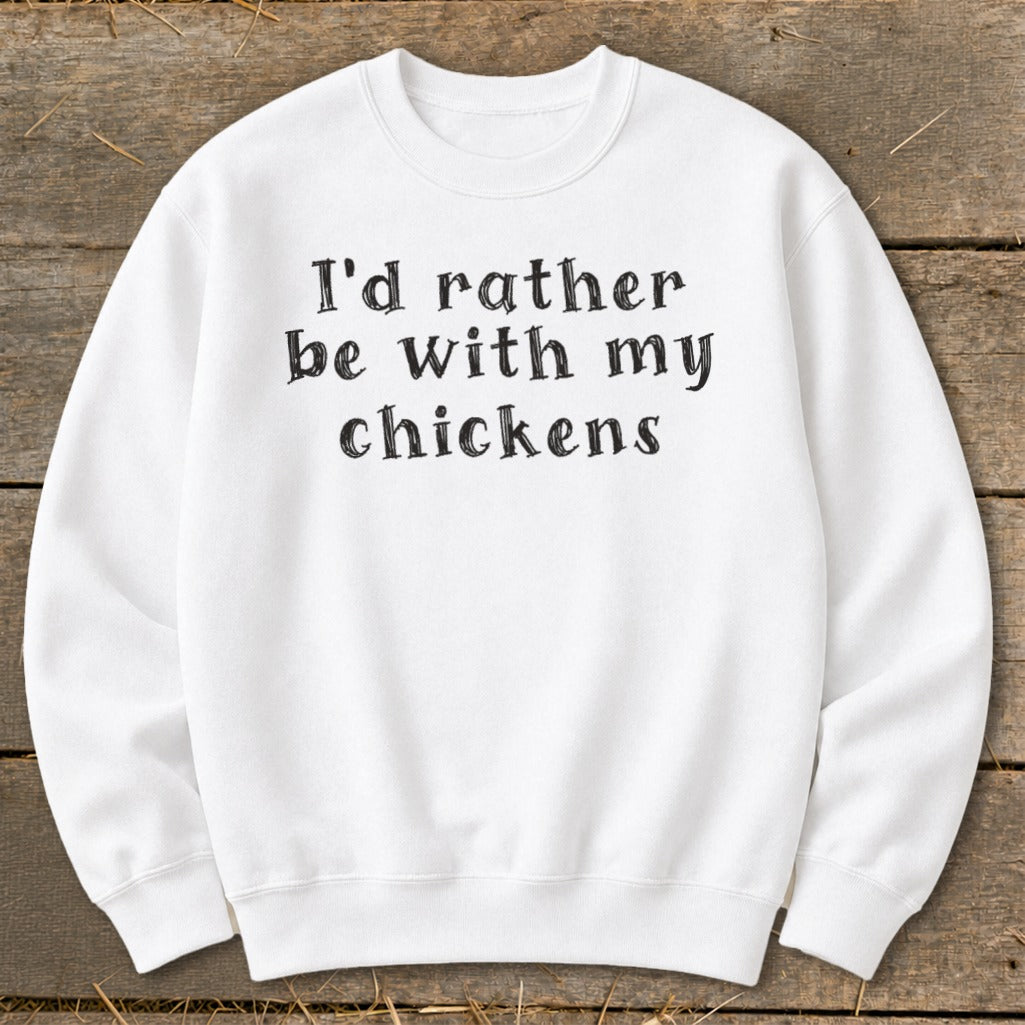 White sweatshirt with black text that reads "I'd rather be with my chickens".
