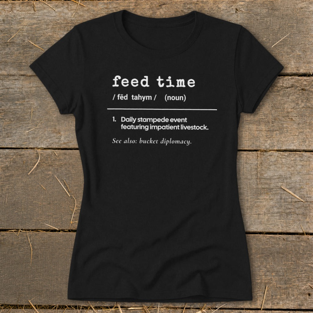 Black t-shirt with "feed time" definition about impatient livestock.