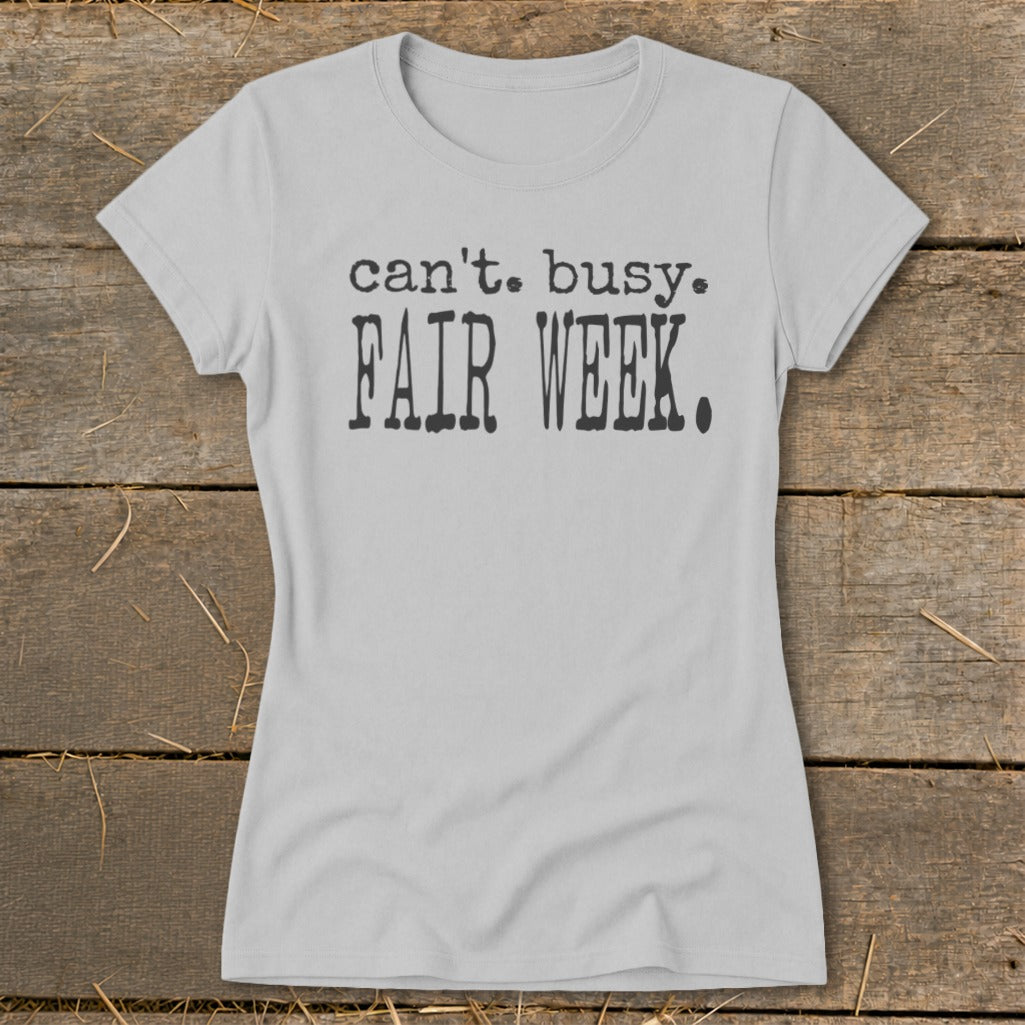 Light grey t-shirt with "can't. busy. FAIR WEEK." text.