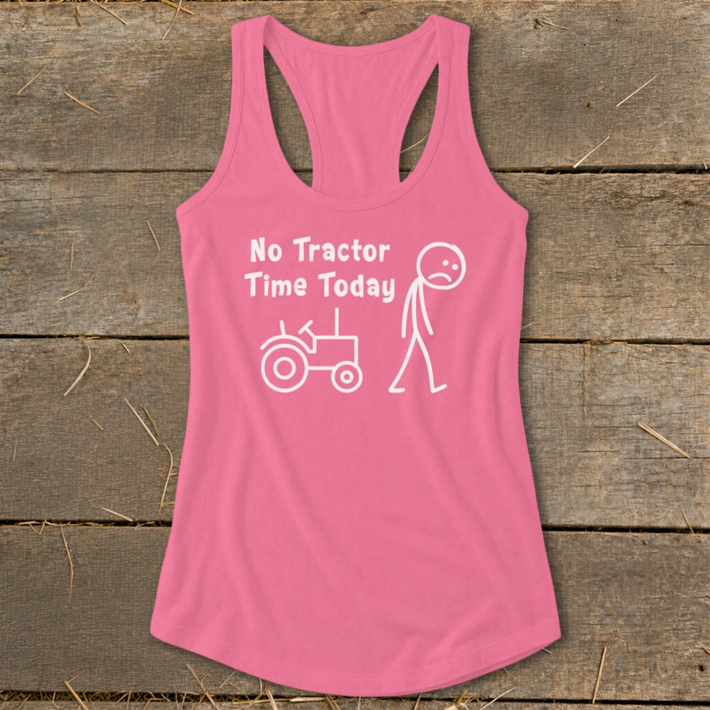 Pink tank top with white graphic of tractor and sad stick figure, text "No Tractor Time Today."
