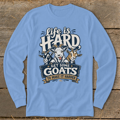 Light blue long sleeve shirt with "life is HARD GET SOME GOATS TO MAKE IT HARDER" text and three goats.