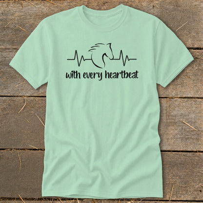 Light mint t-shirt with horse heartbeat graphic and text "with every heartbeat".
