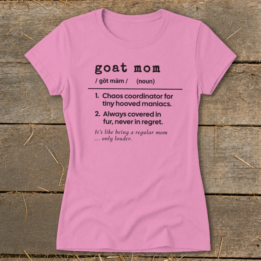 Pink t-shirt with "goat mom" definition: chaos coordinator for tiny hooved maniacs.