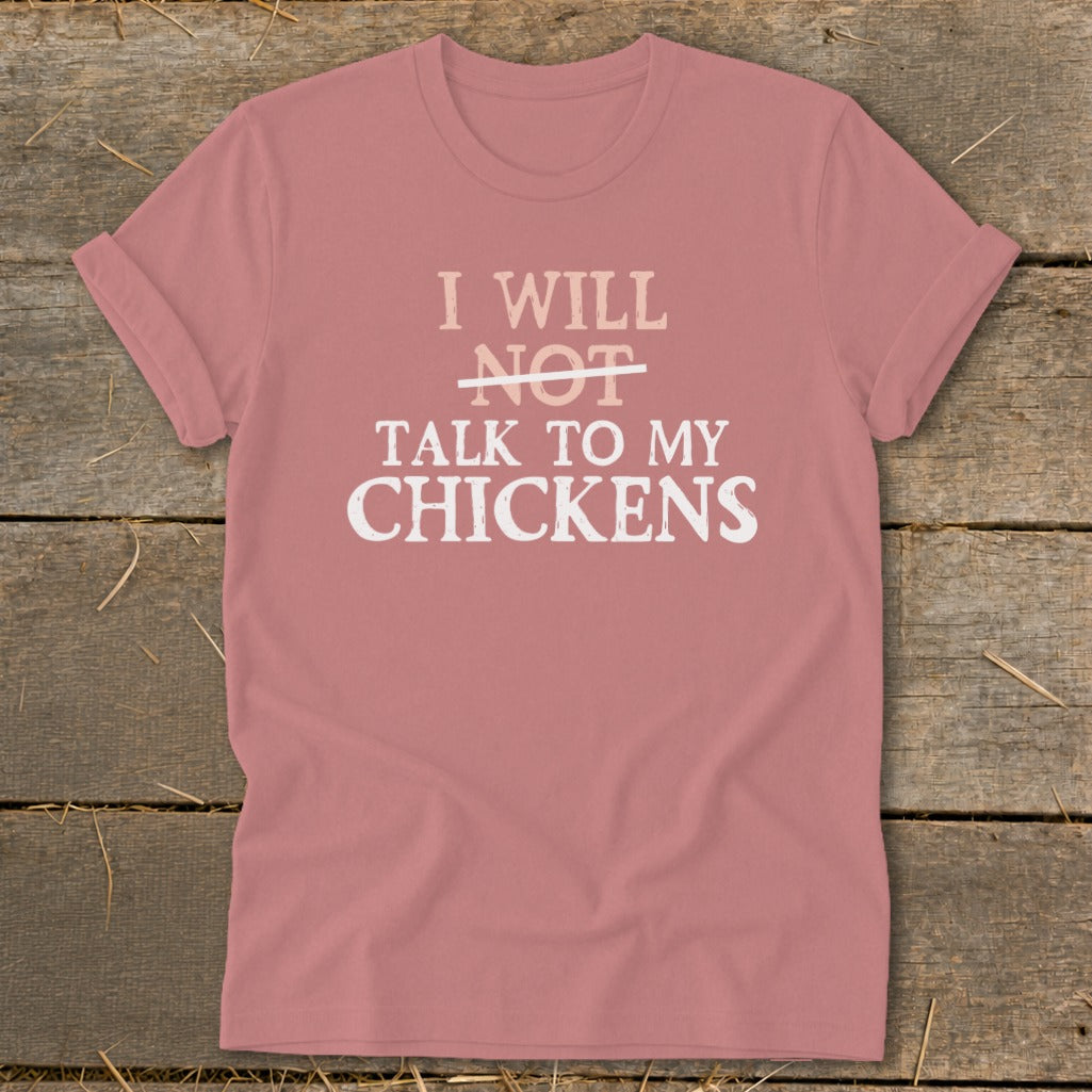 Dusty rose t-shirt with text "I will NOT talk to my chickens".