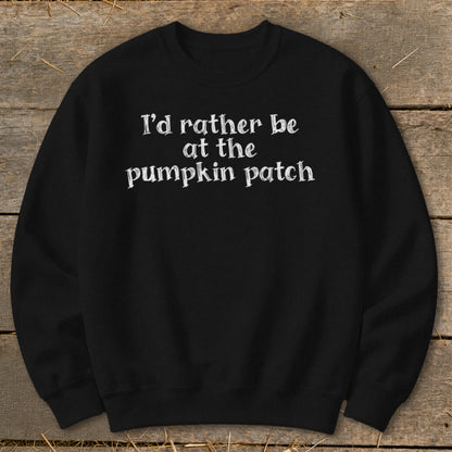 I'd Rather Be at the Pumpkin Patch Sweatshirt