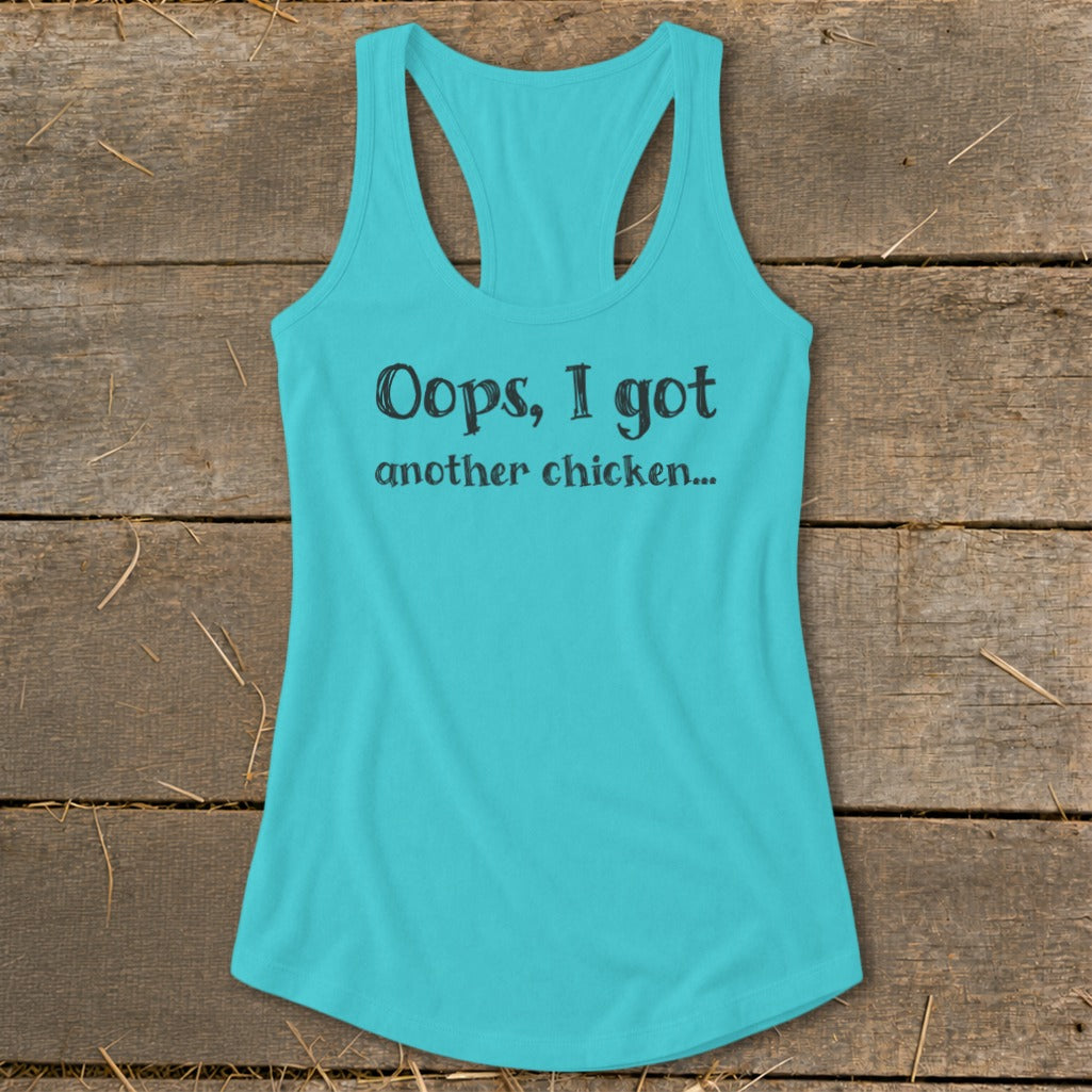 Turquoise tank top with black text "Oops, I got another chicken..."