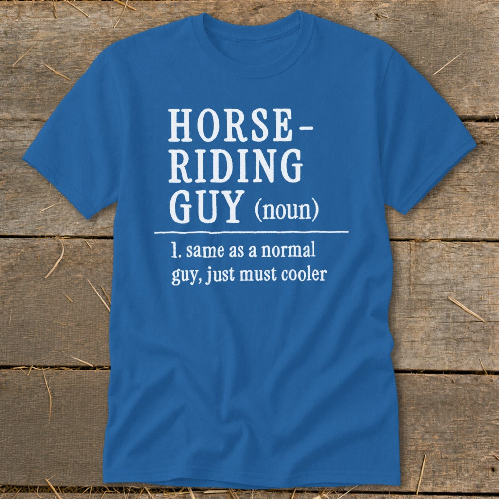 Blue t-shirt with white text: "Horse-riding Guy (noun): 1. Same as a normal guy, just must cooler."