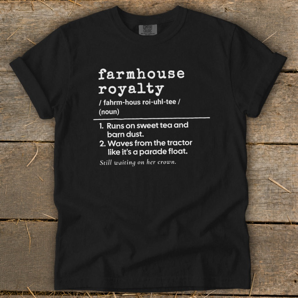 Black t-shirt with "farmhouse royalty" definition: runs on sweet tea and barn dust.
