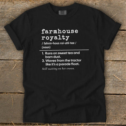 Black t-shirt with "farmhouse royalty" definition: runs on sweet tea and barn dust.