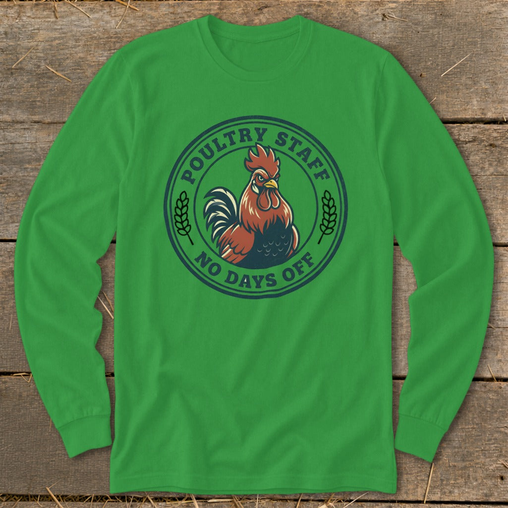 Green long-sleeve shirt with a circular graphic of a rooster and text "Poultry Staff No Days Off".