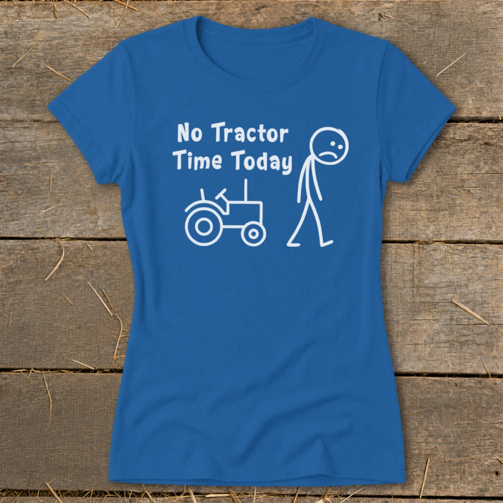 Blue t-shirt with "No Tractor Time Today" and stick figure next to a tractor.