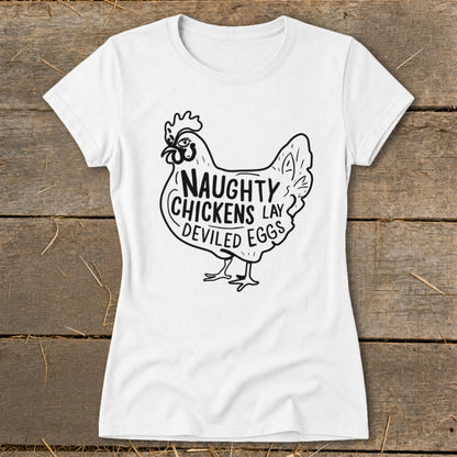White t-shirt with a graphic of a chicken saying "Naughty Chickens Lay Deviled Eggs".
