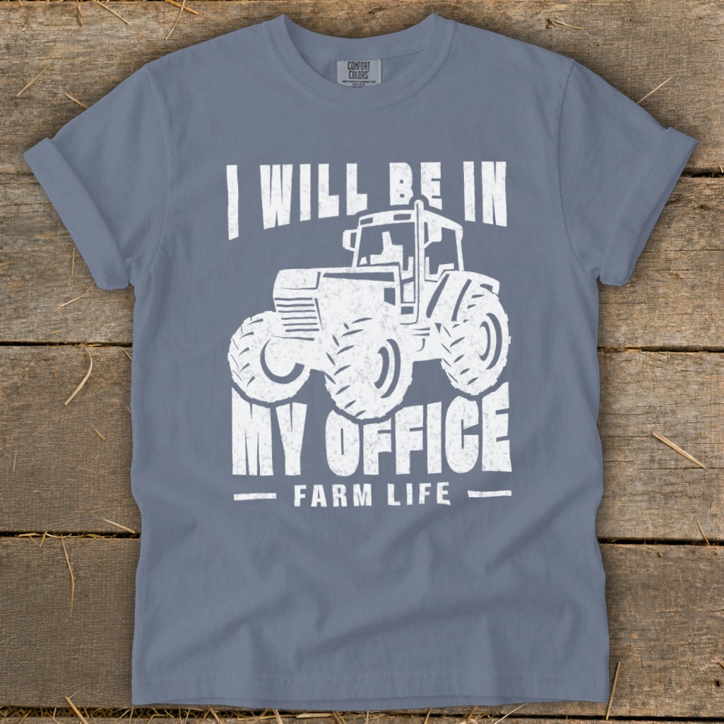 T-shirt with white graphic of a tractor and text "I WILL BE IN MY OFFICE FARM LIFE".