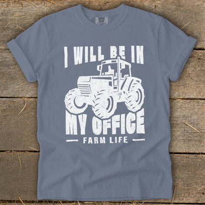 T-shirt with white graphic of a tractor and text "I WILL BE IN MY OFFICE FARM LIFE".