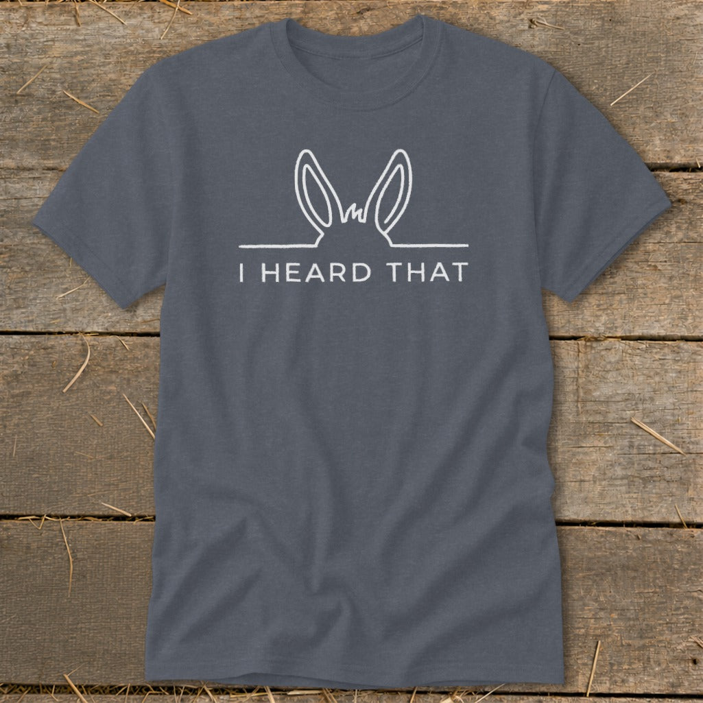 Gray t-shirt with white line drawing of donkey ears and text "I HEARD THAT."
