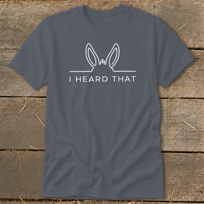 Gray t-shirt with white line drawing of donkey ears and text "I HEARD THAT."